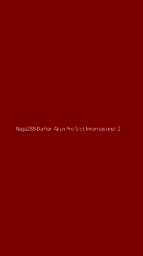 Tampilan Antarmuka Aplikasi Naga288 Daftar Akun Pro Slot Internasional - 2