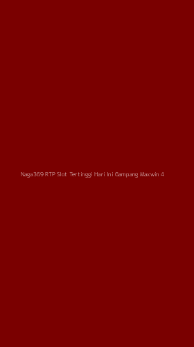 Tampilan Antarmuka Aplikasi Naga369 Rtp Slot Tertinggi Hari Ini Gampang Maxwin - 4