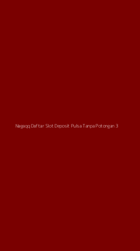 Tampilan Antarmuka Aplikasi Nagaqq Daftar Slot Deposit Pulsa Tanpa Potongan - 3
