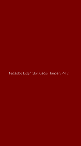 Tampilan Antarmuka Aplikasi Nagaslot Login Slot Gacor Tanpa Vpn - 2