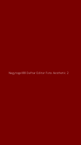Tampilan Antarmuka Aplikasi Nagytogel88 Daftar Editor Foto Aesthetic - 2