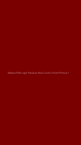 Tampilan Antarmuka Aplikasi Nakama188 Login Panduan Main Casino Online Pemula - 1