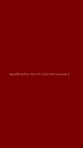Tampilan Antarmuka Aplikasi Nana99 Daftar Akun Pro Slot Internasional - 2
