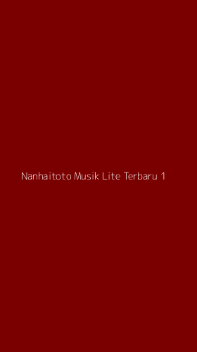 Tampilan Antarmuka Aplikasi Nanhaitoto Musik Lite Terbaru - 1