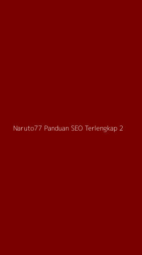 Tampilan Antarmuka Aplikasi Naruto77 Panduan Seo Terlengkap - 2