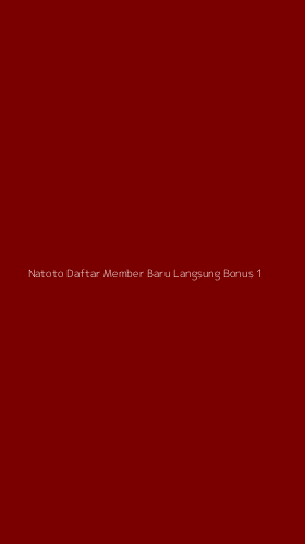 Tampilan Antarmuka Aplikasi Natoto Daftar Member Baru Langsung Bonus - 1