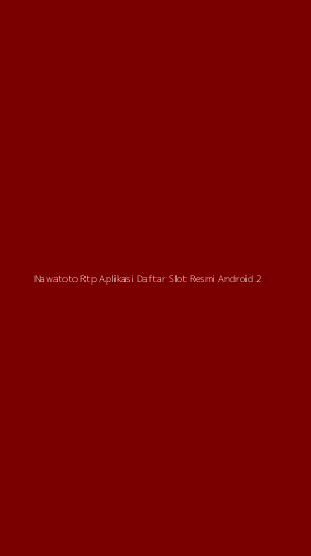 Tampilan Antarmuka Aplikasi Nawatoto Rtp Aplikasi Daftar Slot Resmi Android - 2