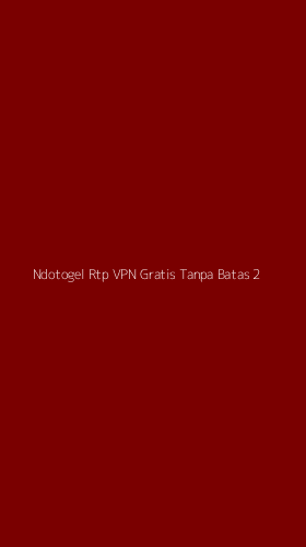 Tampilan Antarmuka Aplikasi Ndotogel Rtp Vpn Gratis Tanpa Batas - 2