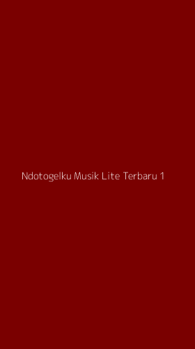 Tampilan Antarmuka Aplikasi Ndotogelku Musik Lite Terbaru - 1