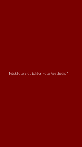 Tampilan Antarmuka Aplikasi Nduktoto Slot Editor Foto Aesthetic - 1