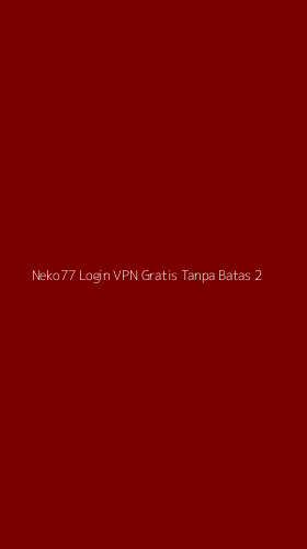 Tampilan Antarmuka Aplikasi Neko77 Login Vpn Gratis Tanpa Batas - 2
