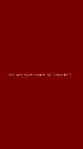 Tampilan Antarmuka Aplikasi Neo Party Apk Pemutar Musik Terpopuler - 3
