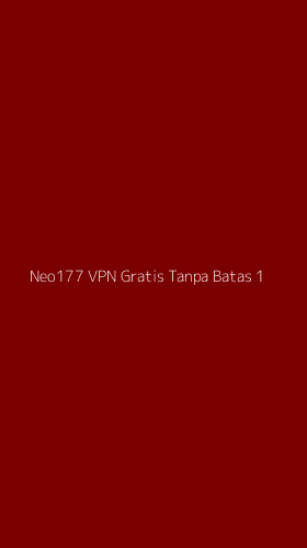 Tampilan Antarmuka Aplikasi Neo177 Vpn Gratis Tanpa Batas - 1