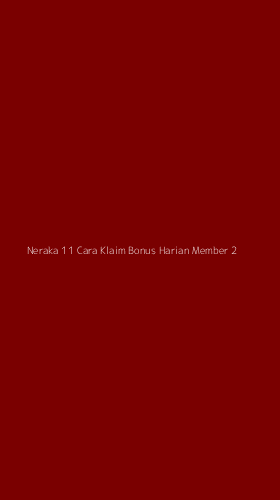 Tampilan Antarmuka Aplikasi Neraka 11 Cara Klaim Bonus Harian Member - 2