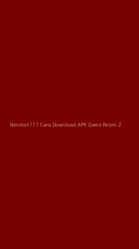 Tampilan Antarmuka Aplikasi Nerobet777 Cara Download Apk Game Resmi - 2