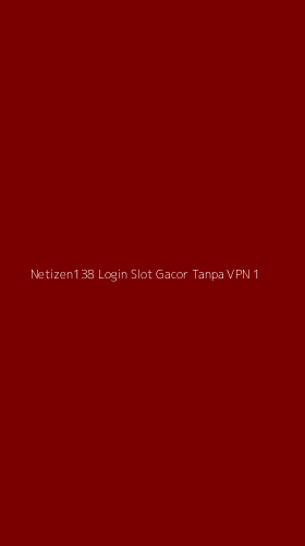 Tampilan Antarmuka Aplikasi Netizen138 Login Slot Gacor Tanpa Vpn - 1