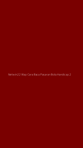 Tampilan Antarmuka Aplikasi Netwin22 Wap Cara Baca Pasaran Bola Handicap - 2