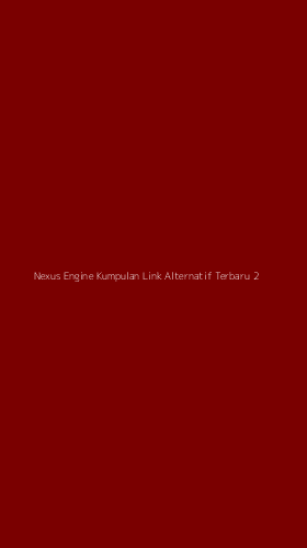 Tampilan Antarmuka Aplikasi Nexus Engine Kumpulan Link Alternatif Terbaru - 2