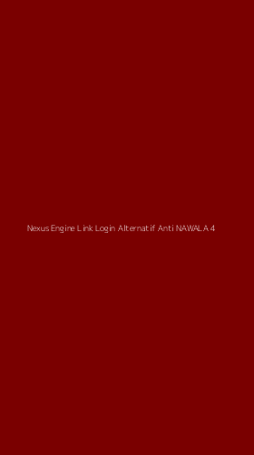 Tampilan Antarmuka Aplikasi Nexus Engine Link Login Alternatif Anti Nawala - 4