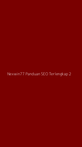 Tampilan Antarmuka Aplikasi Nexwin77 Panduan Seo Terlengkap - 2
