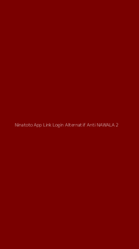 Tampilan Antarmuka Aplikasi Ninatoto App Link Login Alternatif Anti Nawala - 2