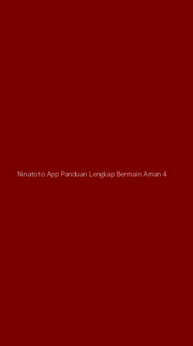 Tampilan Antarmuka Aplikasi Ninatoto App Panduan Lengkap Bermain Aman - 4