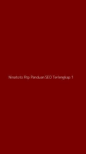 Tampilan Antarmuka Aplikasi Ninatoto Rtp Panduan Seo Terlengkap - 1