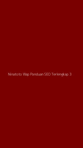 Tampilan Antarmuka Aplikasi Ninatoto Wap Panduan Seo Terlengkap - 3