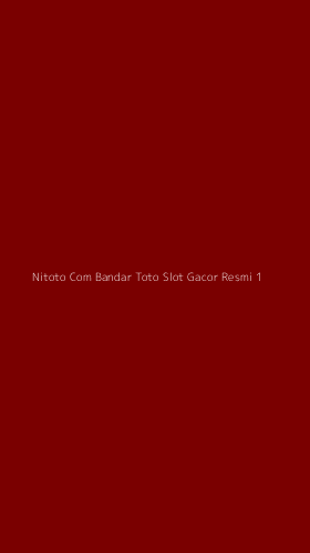 Tampilan Antarmuka Aplikasi Nitoto Com Bandar Toto Slot Gacor Resmi - 1