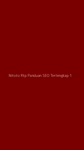 Tampilan Antarmuka Aplikasi Nitoto Rtp Panduan Seo Terlengkap - 1
