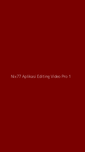 Tampilan Antarmuka Aplikasi Nix77 Aplikasi Editing Video Pro - 1