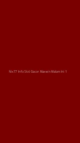 Tampilan Antarmuka Aplikasi Nix77 Info Slot Gacor Maxwin Malam Ini - 1