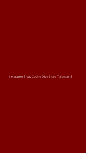 Tampilan Antarmuka Aplikasi Nmaxtoto Situs Casino Dice Sicbo Terbesar - 3