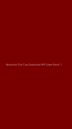 Tampilan Antarmuka Aplikasi Nmaxtoto Slot Cara Download Apk Game Resmi - 1