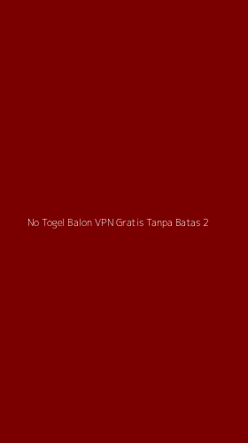 Tampilan Antarmuka Aplikasi No Togel Balon Vpn Gratis Tanpa Batas - 2