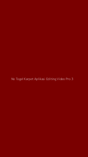 Tampilan Antarmuka Aplikasi No Togel Karpet Aplikasi Editing Video Pro - 3