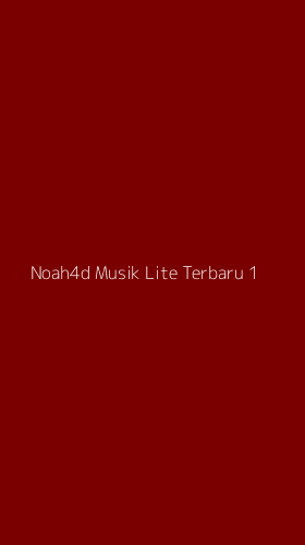 Tampilan Antarmuka Aplikasi Noah4d Musik Lite Terbaru - 1