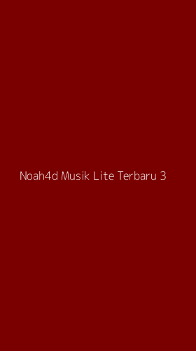 Tampilan Antarmuka Aplikasi Noah4d Musik Lite Terbaru - 3