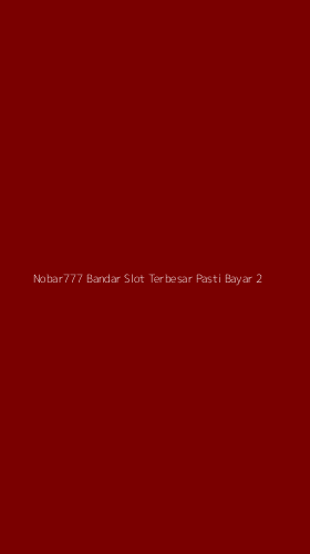 Tampilan Antarmuka Aplikasi Nobar777 Bandar Slot Terbesar Pasti Bayar - 2