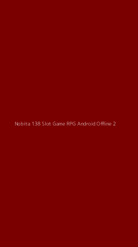 Tampilan Antarmuka Aplikasi Nobita 138 Slot Game Rpg Android Offline - 2