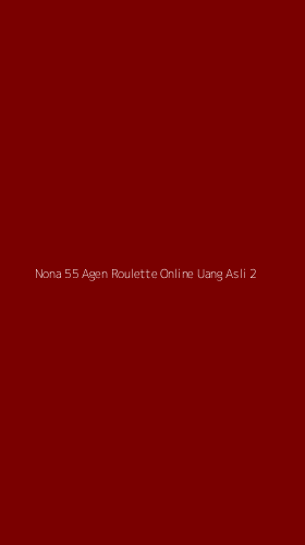 Tampilan Antarmuka Aplikasi Nona 55 Agen Roulette Online Uang Asli - 2