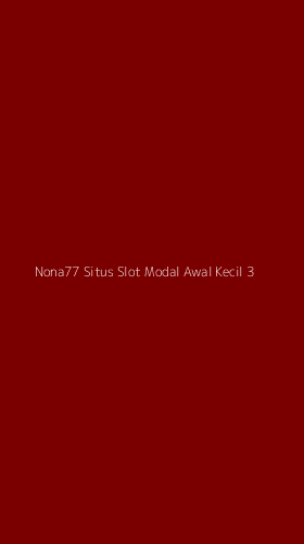 Tampilan Antarmuka Aplikasi Nona77 Situs Slot Modal Awal Kecil - 3