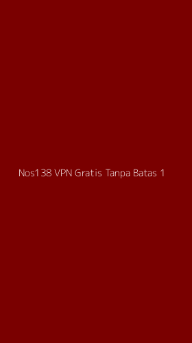 Tampilan Antarmuka Aplikasi Nos138 Vpn Gratis Tanpa Batas - 1
