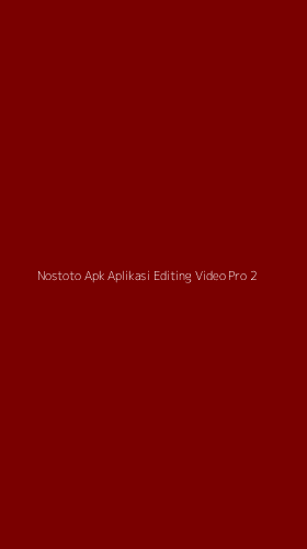Tampilan Antarmuka Aplikasi Nostoto Apk Aplikasi Editing Video Pro - 2
