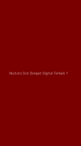 Tampilan Antarmuka Aplikasi Nostoto Slot Dompet Digital Terbaik - 1