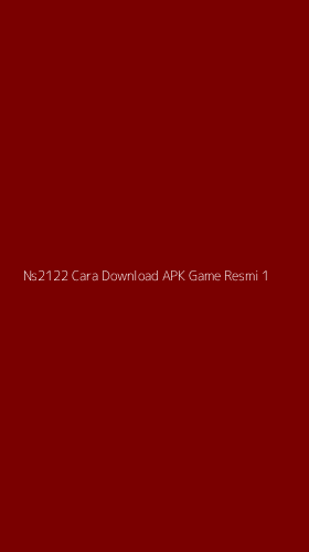 Tampilan Antarmuka Aplikasi Ns2122 Cara Download Apk Game Resmi - 1
