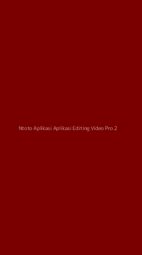 Tampilan Antarmuka Aplikasi Ntoto Aplikasi Aplikasi Editing Video Pro - 2
