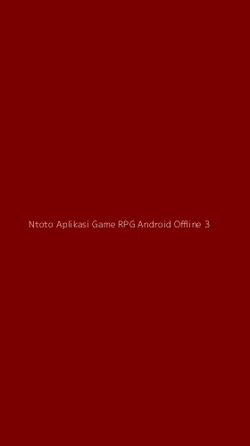 Tampilan Antarmuka Aplikasi Ntoto Aplikasi Game Rpg Android Offline - 3