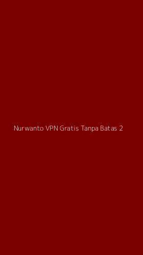 Tampilan Antarmuka Aplikasi Nurwanto Vpn Gratis Tanpa Batas - 2