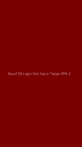 Tampilan Antarmuka Aplikasi Nusa138 Login Slot Gacor Tanpa Vpn - 2
